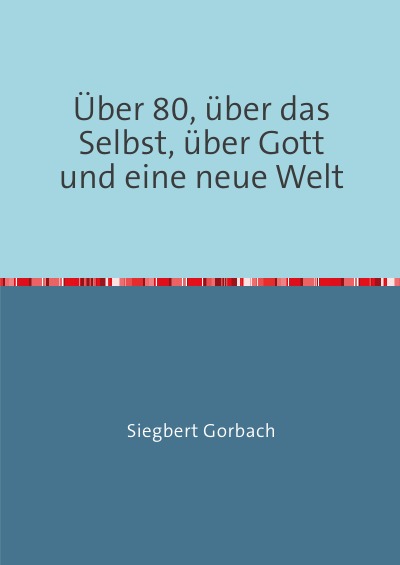 'Cover von Über 80, über das Selbst, über Gott und eine neue Welt'-Cover