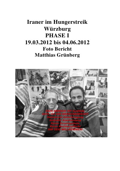 'Cover von Iraner im Hungerstreik Würzburg PHASE I 19.03.2012 bis 04.06.2012 Foto Bericht Matthias Grünberg'-Cover