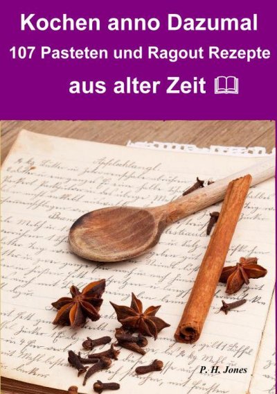 'Cover von Kochen anno dazumal – 107 Pasteten und Ragout Rezepte aus alter Zeit'-Cover