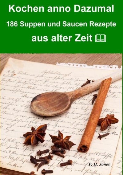 'Cover von Kochen anno dazumal – 186 Suppen und Saucen Rezepte aus alter Zeit'-Cover