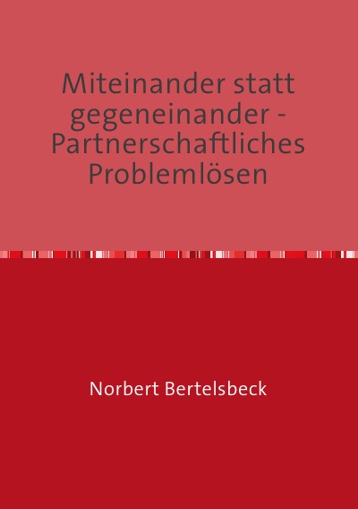 'Cover von Miteinander statt gegeneinander – Partnerschaftliches Problemlösen'-Cover