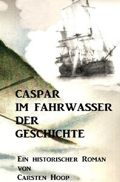 'Cover von CASPAR IM FAHRWASSER DER GESCHICHTE'-Cover