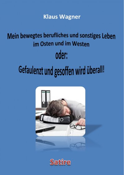 'Cover von Mein bewegtes berufliches und sonstiges Leben im Osten und im Westen oder: Gefaulenzt und gesoffen wird überall!'-Cover