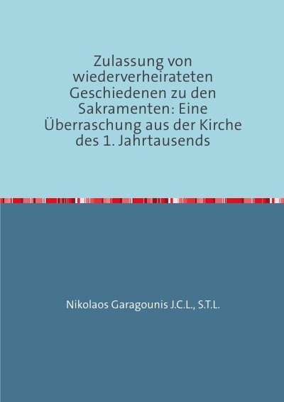 'Cover von Zulassung von wiederverheirateten Geschiedenen zu den Sakramenten: Eine Überraschung aus der Kirche des 1. Jahrtausends'-Cover