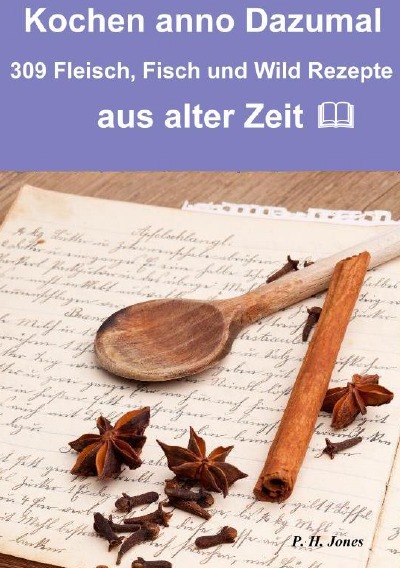 'Cover von Kochen anno dazumal – 309 Fleisch, Fisch und Wild Rezepte aus alter Zeit'-Cover