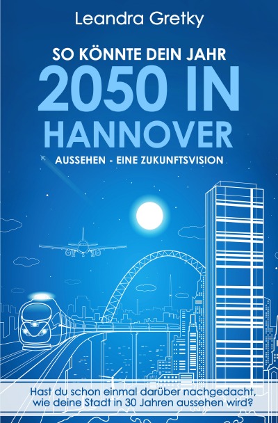 'Cover von So könnte dein Jahr 2050 in Hannover aussehen – Eine Zukunftsvision'-Cover