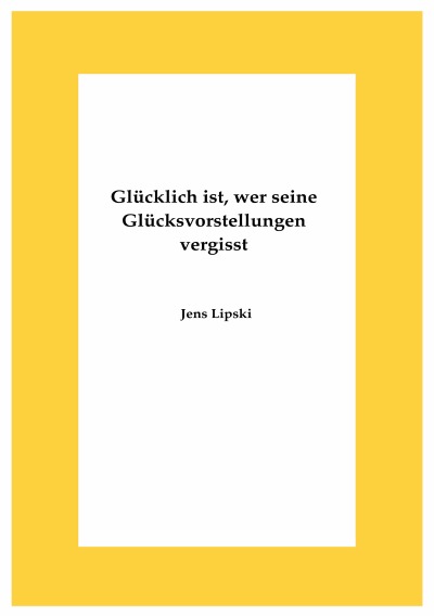 'Cover von Glücklich ist, wer seine Glücksvorstellungen vergisst'-Cover