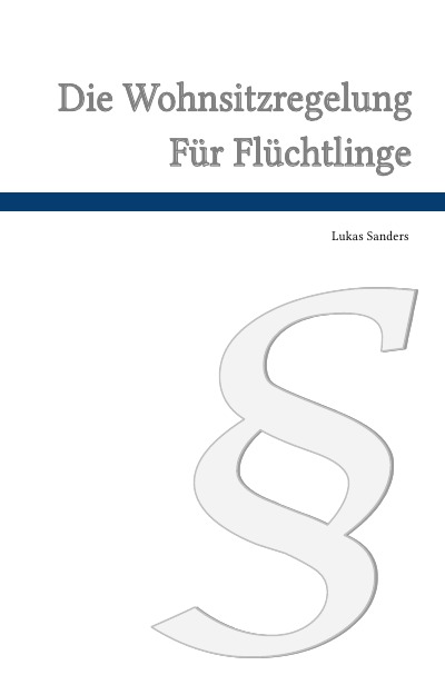 'Cover von Die Wohnsitzverpflichtung für  Flüchtlinge nach § 12a des Aufenthaltsgesetzes'-Cover