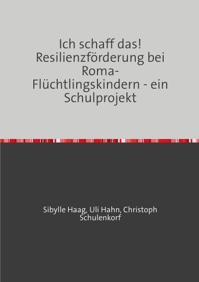 'Cover von Ich schaff das!   Resilienzförderung bei Roma-Flüchtlingskindern – ein Schulprojekt'-Cover