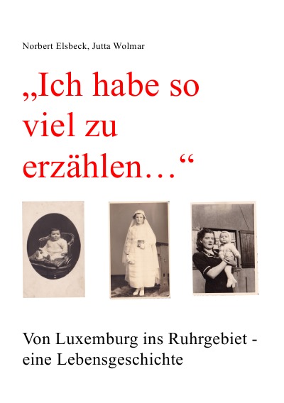 'Cover von „Ich habe so viel zu erzählen…“ Von Luxemburg ins Ruhrgebiet – eine Lebensgeschichte'-Cover