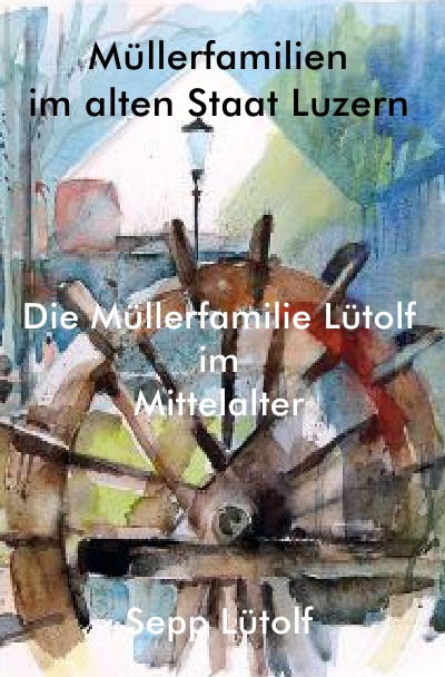 'Cover von Die Müllerfamilie Lütolf im Mittelalter'-Cover