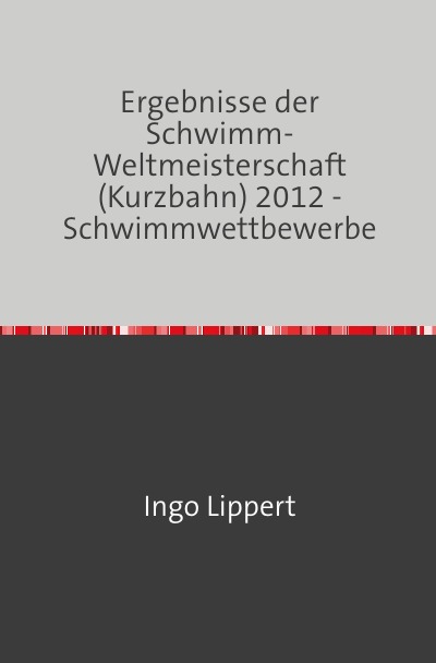 'Cover von Ergebnisse der Schwimm-Weltmeisterschaft (Kurzbahn) 2012 – Schwimmwettbewerbe'-Cover