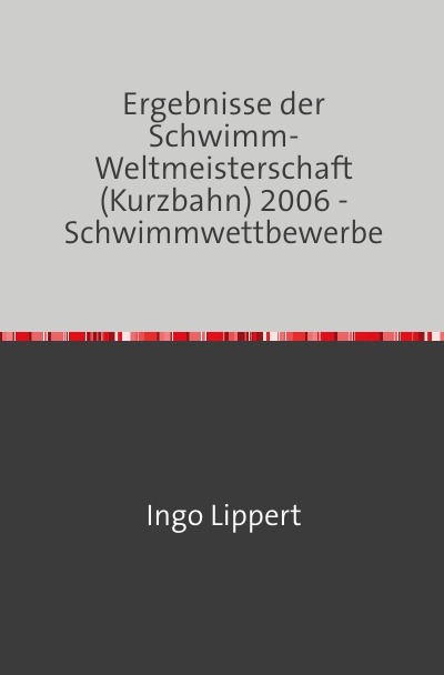 'Cover von Ergebnisse der Schwimm-Weltmeisterschaft (Kurzbahn) 2006 – Schwimmwettbewerbe'-Cover