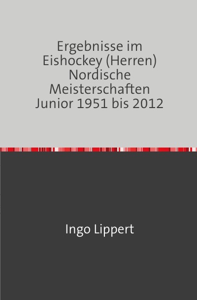 'Cover von Ergebnisse im Eishockey (Herren) Nordische Meisterschaften Junior 1951 bis 2012'-Cover