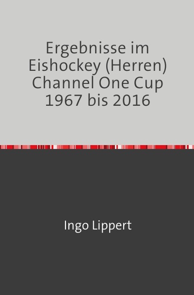 'Cover von Ergebnisse im Eishockey (Herren) Channel One Cup 1967 bis 2016'-Cover