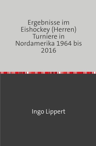 'Cover von Ergebnisse im Eishockey (Herren) Turniere in Nordamerika 1964 bis 2016'-Cover