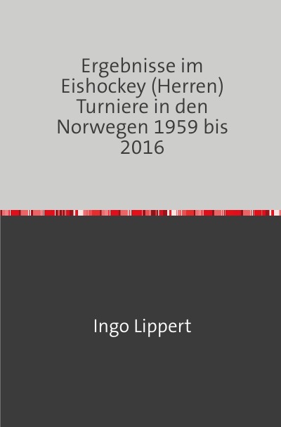 'Cover von Ergebnisse im Eishockey (Herren) Turniere in den Norwegen 1959 bis 2016'-Cover