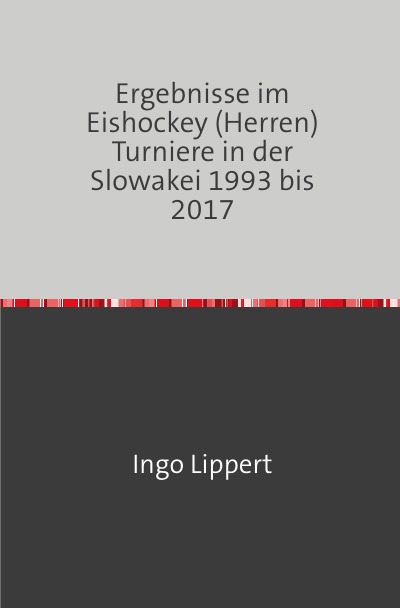 'Cover von Ergebnisse im Eishockey (Herren) Turniere in der Slowakei 1993 bis 2017'-Cover