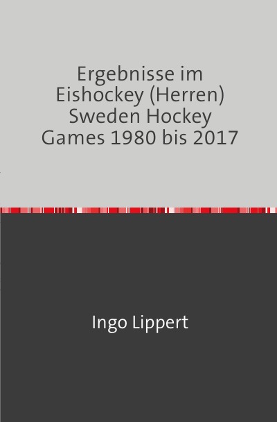 'Cover von Ergebnisse im Eishockey (Herren) Sweden Hockey Games 1980 bis 2017'-Cover