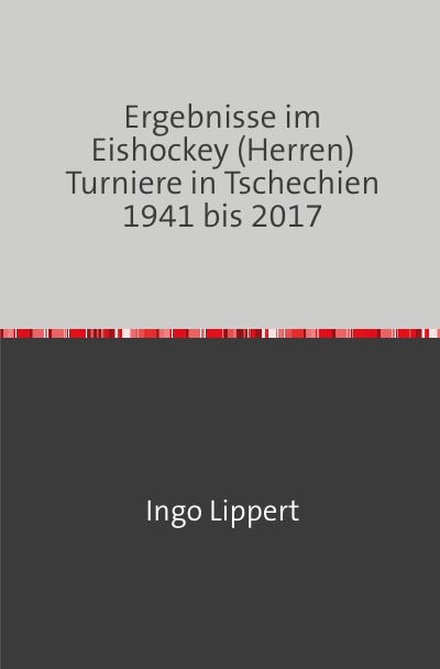 'Cover von Ergebnisse im Eishockey (Herren) Turniere in Tschechien 1941 bis 2017'-Cover