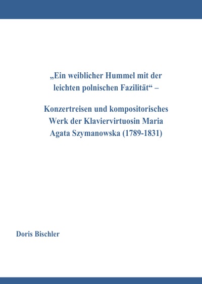 'Cover von „Ein weiblicher Hummel mit der leichten polnischen Fazilität“ – Konzertreisen und kompositorisches Werk der Klaviervirtuosin Maria Agata Szymanowska (1789-1831)'-Cover