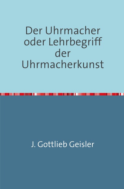 'Cover von Der Uhrmacher oder Lehrbegriff der Uhrmacherkunst'-Cover