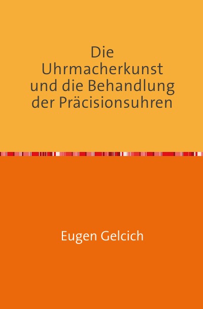 'Cover von Die Uhrmacherkunst und die Behandlung der Präzisionsuhren'-Cover