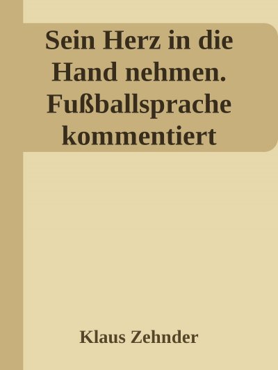 'Cover von Sein Herz in die Hand nehmen. Ein kleines Kompendium des Fußballs anhand der Kommentierung zentraler Fachbegriffe'-Cover