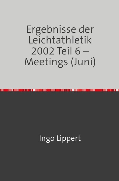 'Cover von Ergebnisse der Leichtathletik 2002 Teil 6 – Meetings (Juni)'-Cover