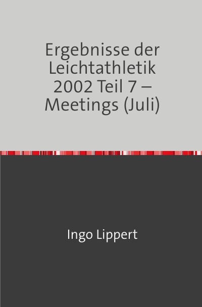 'Cover von Ergebnisse der Leichtathletik 2002 Teil 7 – Meetings (Juli)'-Cover