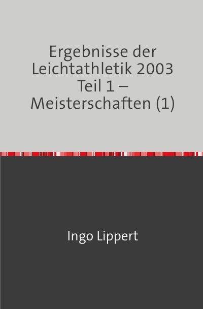 'Cover von Ergebnisse der Leichtathletik 2003 Teil 1 – Meisterschaften (1)'-Cover