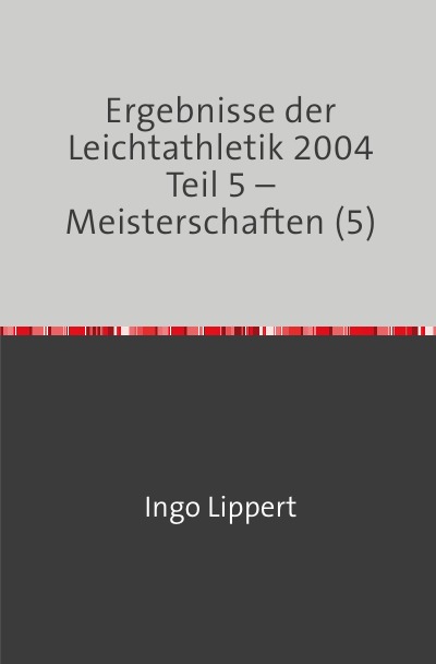 'Cover von Ergebnisse der Leichtathletik 2004 Teil 5 – Meisterschaften (5)'-Cover