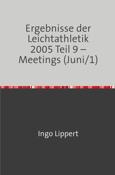 'Cover von Ergebnisse der Leichtathletik 2005 Teil 9 – Meetings (Juni/1)'-Cover