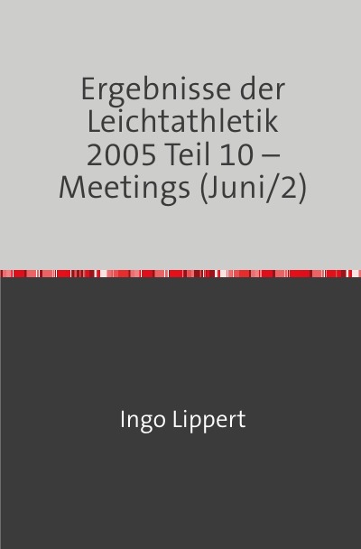 'Cover von Ergebnisse der Leichtathletik 2005 Teil 10 – Meetings (Juni/2)'-Cover