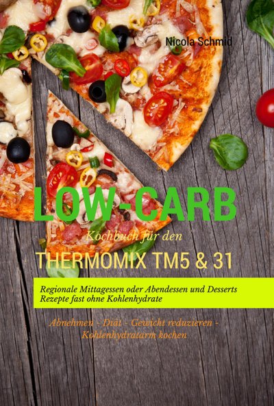 'Cover von Low-Carb Kochbuch für den Thermomix TM5 & 31 Regionale Mittagessen oder Abendessen und Desserts Rezepte fast ohne Kohlenhydrate Abnehmen – Diät – Gewicht reduzieren – Kohlenhydratarm kochen'-Cover