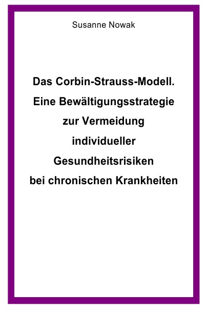 'Cover von Das Corbin-Strauss-Modell. Eine Bewältigungsstrategie zur Vermeidung individueller Gesundheitsrisiken bei chronischen Krankheiten'-Cover