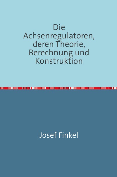 'Cover von Die Achsenregulatoren, Deren Theorie, Berechnung und Konstruktion'-Cover