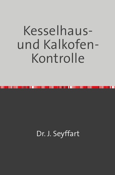 'Cover von Kesselhaus-und Kalkofen-Kontrolle auf Grund Gasometrischer, Kalorimetrischer etc. Untersuchungen'-Cover