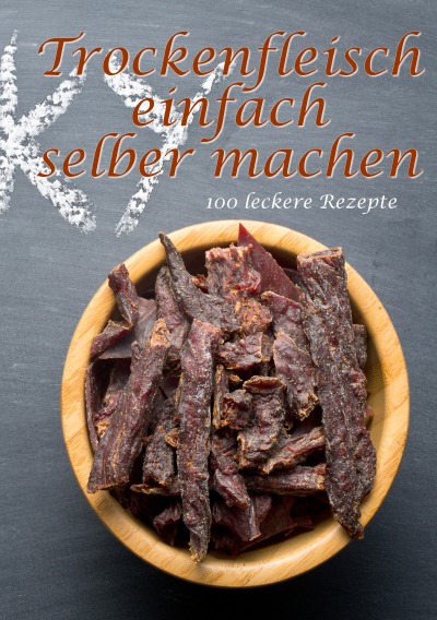 'Cover von Trockenfleisch einfach selber machen: 100 leckere Rezepte'-Cover