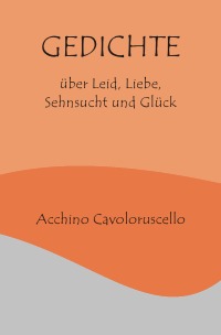 Gedichte - über Leid, Liebe, Sehnsucht und Glück - Acchino ...