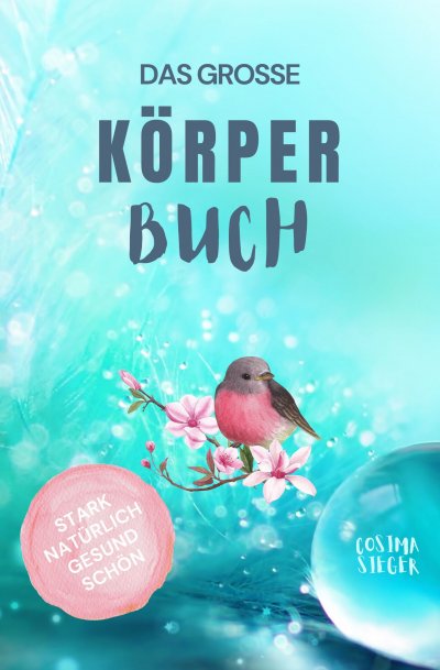 'Cover von Gesund leben & schön sein: DAS GROSSE KÖRPERBUCH! Wie Sie mit Genuss gesund leben, Ihren Körper LIEBEN und in Ihrer ganzen Schönheit erstrahlen!'-Cover