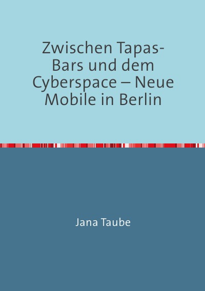 'Cover von Zwischen Tapas-Bars und dem Cyberspace – Neue Mobile in Berlin'-Cover