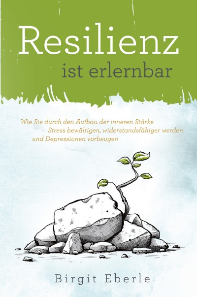 'Cover von Resilienz ist erlernbar: Wie Sie durch den Aufbau der inneren Stärke Stress bewältigen, widerstandsfähiger werden und Depressionen vorbeugen'-Cover