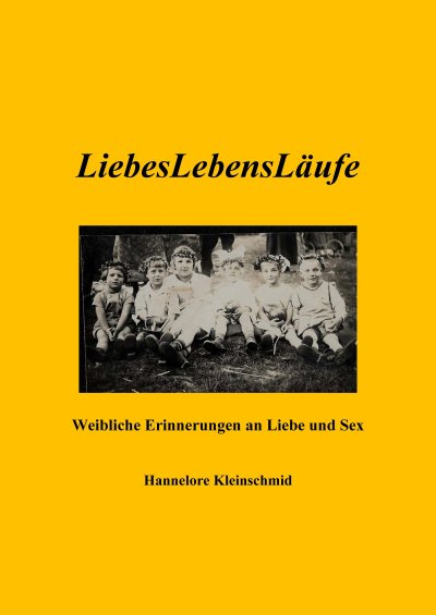 Liebeslebensläufe Weibliche Erinnerungen An Liebe Und Sex Von Hannelore Kleinschmid E Book 1923