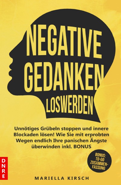 'Cover von Negative Gedanken loswerden: Unnötiges Grübeln stoppen und innere Blockaden lösen! Wie Sie mit erprobten Wegen endlich Ihre panischen Ängste überwinden inkl. BONUS'-Cover