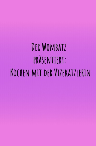 'Cover von Der Wombatz präsentiert – Kochen mit der Vitzekatzlerin'-Cover