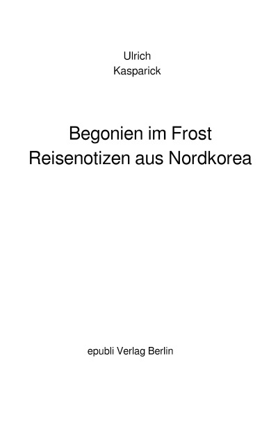 'Cover von Begonien im Frost. Reisenotizen aus Nordkorea'-Cover