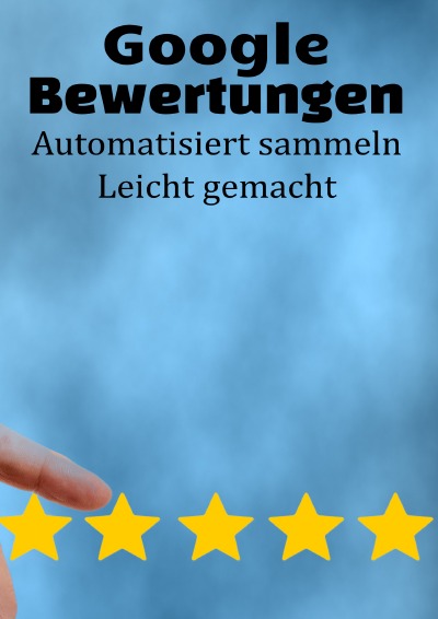 'Cover von Google Bewertungen Automatisiert sammeln Leicht gemacht'-Cover